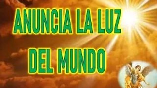 UNA PROFECIA ANUNCIA LA LUZ DEL MUNDO - ANGEL DE LA GUARDA A ELIA DEL CARMEN