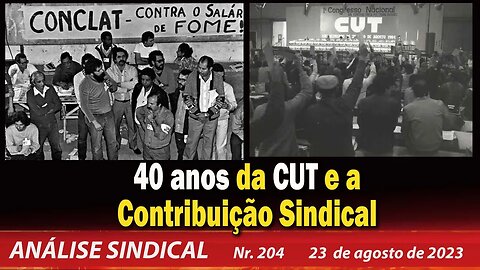 40 Anos da CUT e a Contribuição Sindical - Análise Sindical nº 204 - 23/8/23