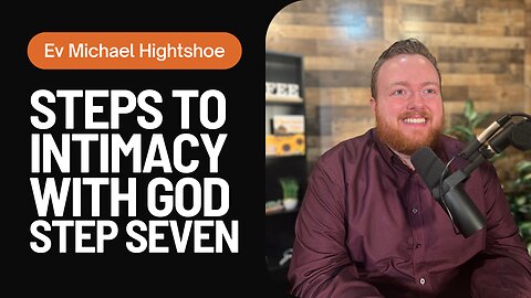 Steps to Intimacy With God - Step Seven | BSB - Morning with Michael