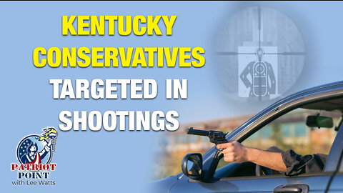KY Conservatives Targeting In Shootings
