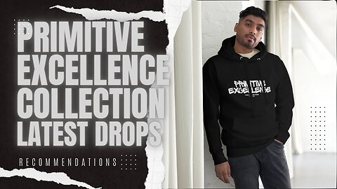 Primitive Excellence Collection|LATEST DROPS