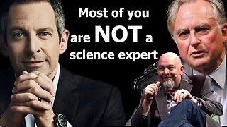 Most of you are NOT a science expert - Sam Harris, Richard Dawkins, Matt Dillahunty