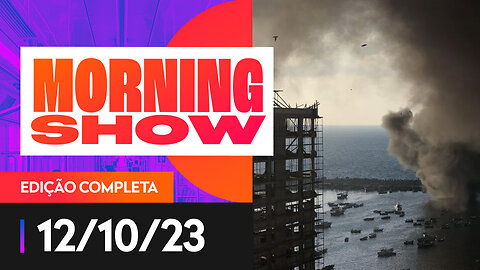 GUERRA ISRAEL-HAMAS CHEGA AO QUINTO DIA - MORNING SHOW - 12/10/2023