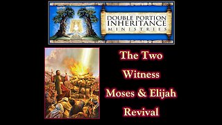The Two Witness Moses & Elijah Revival