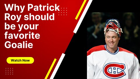 Why Patrick Roy Should Be Your Favorite Goalie