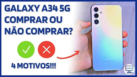 GALAXY A34 5G - 4 MOTIVOS PARA COMPRAR E 4 PARA NÃO COMPRAR!!! 💸