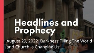 Darkness Filling The World and Church Is Changing Us