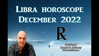 Libra Horoscope December 2022- Astrologer Joseph P. Anthony