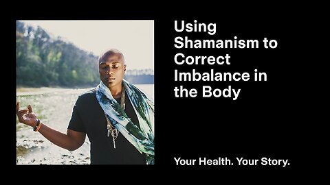 Using Shamanism to Correct Imbalance in the Body