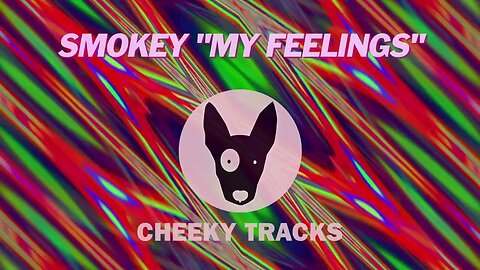 Smokey - My Feelings (Cheeky Tracks) OUT NOW