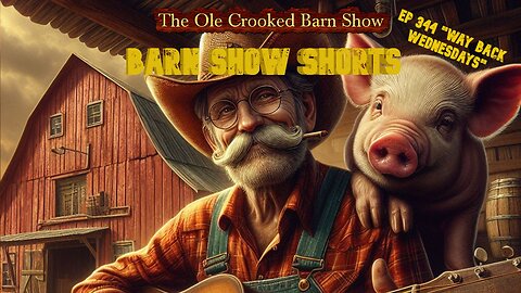 "Barn Show Shorts" Ep. #344 “Way Back Wednesdays”