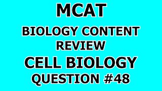 MCAT Biology Content Review Cell Biology Question #48