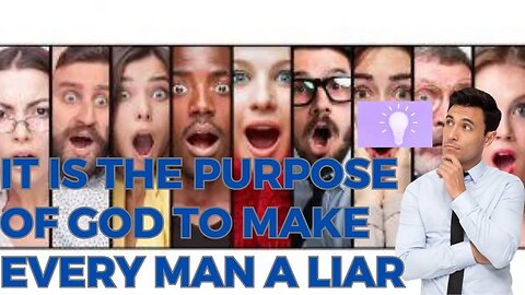 It's the purpose of God to make every man a liar!