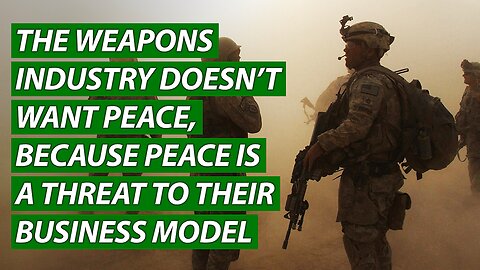 The Weapons Industry Doesn’t Want Peace, Because Peace is a Threat to Their Business Model