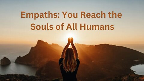 Empaths: You Reach the Souls of All Humans ∞The 9D Arcturian Council, by Daniel Scranton 10-21-2022