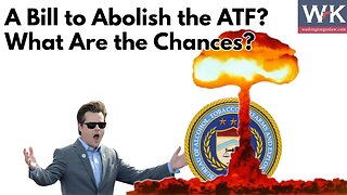 A Bill to Abolish the ATF? What Are the Chances? (hint...not good).