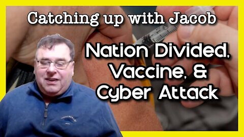 Catching up with Jacob: Nation Divided, Vaccine, & Cyber Attack - ep. 7