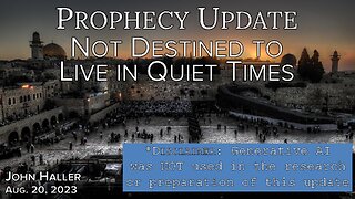 2022 08 20 John Haller's Prophecy Update "Not Destined to Live in Quiet Times"