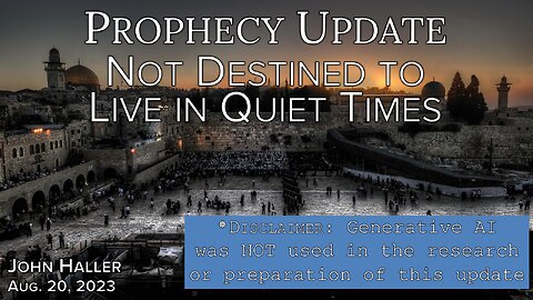 2022 08 20 John Haller's Prophecy Update "Not Destined to Live in Quiet Times"