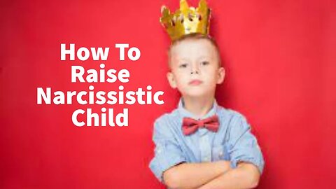 How To Raise a Narcissistic Child, Winner in a Sick World