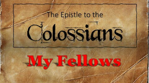 Colossians #12 My Fellows