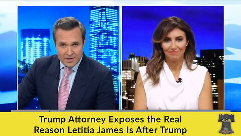 Trump Attorney Exposes the Real Reason Letitia James Is After Trump