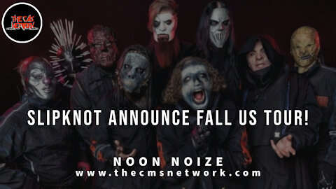 CMSN | Noon Noize 6.4.21 - Slipknot Announce Fall US Tour