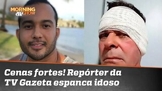 Cenas fortes: repórter de afiliada da Globo espanca idoso