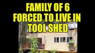 FAMILY OF 6 FORCED TO LIVE IN A TOOL SHED, LATE RENTS WORSEN, HOUSING CRISIS EXPANDS