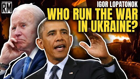 Igor Lopatonok: Obama & Biden Administration Run the War in Ukraine