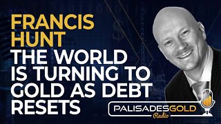 Francis Hunt: The World is Turning to Gold as Debt Resets