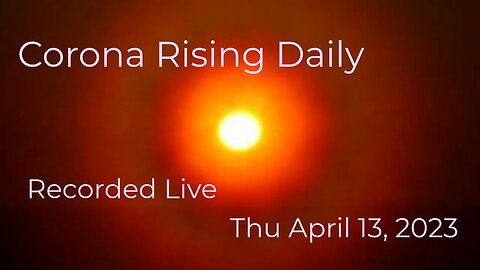 Corona Rising Daily Thu Apr 13, 2023