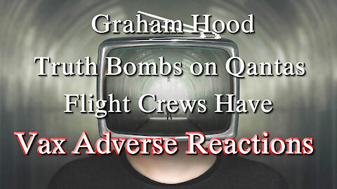 2021 DEC 10 Graham Hood drops Truth Bomb on Qantas revealing Flight Crew Vax adverse reactions