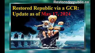 Restored Republic via a GCR Update as of May 17, 2024