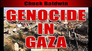 CHUCK BALDWIN — GENOCIDE IN GAZA, A Compilation of Letters and Comments