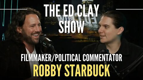 Robby Starbuck - The War on Children, Politics, and Culture - The Ed Clay Show Ep. 21