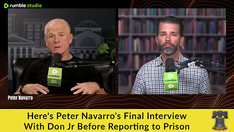 Here's Peter Navarro's Final Interview With Don Jr Before Reporting to Prison