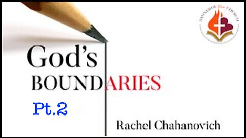 God's Boundaries pt.2 - Rachel Chahanovich January 14th, 2023