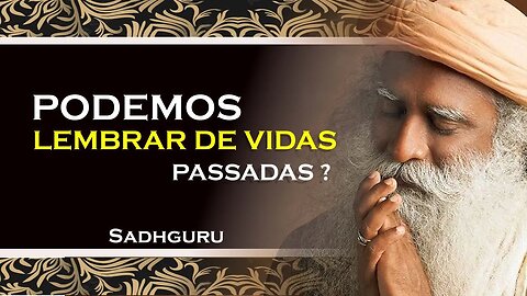 ALGUÉM PODE LEMBRAR DE VIDAS PASSADAS, SADHGURU DUBLADO