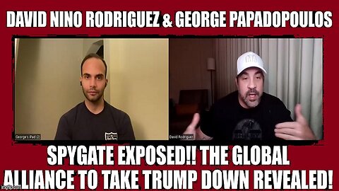 David Rodriguez & George Papadopoulos: SPYGATE EXPOSED!! The Global Alliance To Take Trump Down Revealed!