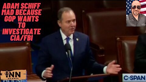 Adam Schiff Mad because GOP wants to investgate CIA/FBI