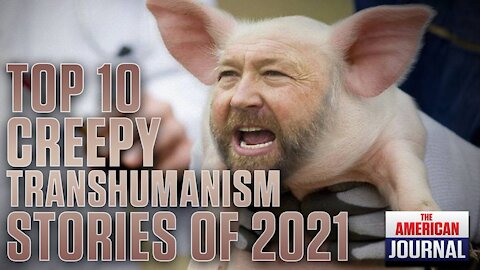 Top 10 Creepy Transhumanism Stories of 2021