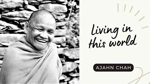 Ajahn Chah I Living in this World I Collected Teachings I 15/58