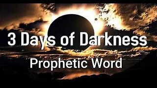 Prophetic Word: 3 Days and Nights of Darkness Coming Soon! Warning!