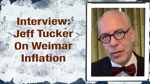 Interview: Jeff Tucker on Weimar Hyperinflation