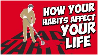 How Your Habits Affect Your Life