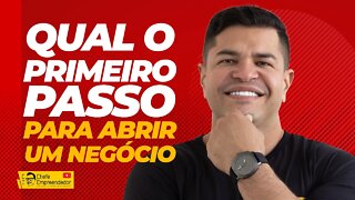 QUAL O PRIMEIRO PASSO PARA ABRIR UM NEGÓCIO | Como abrir um negócio do zero