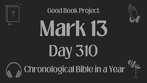 Chronological Bible in a Year 2023 - November 6, Day 310 - Mark 13