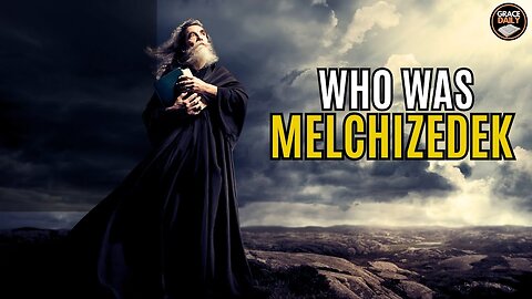 Who Was Melchizedek & Why is He Important to Us?