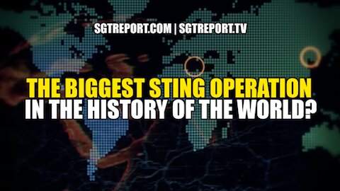 THE BIGGEST STING OPERATION IN THE HISTORY OF THE WORLD?